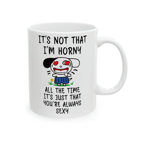 It's Not That I'm Horn4 Ceramic Large Mug, 11oz Mug, White Ceramic Mug, Mom's Coffee Mug, Large Coffee Mug, Mother's Day Gift, Hot Chocolate Mug, Tea Lover Gift, Gift For Him